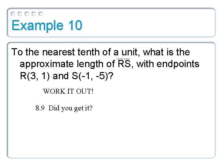 Example 10 To the nearest tenth of a unit, what is the approximate length