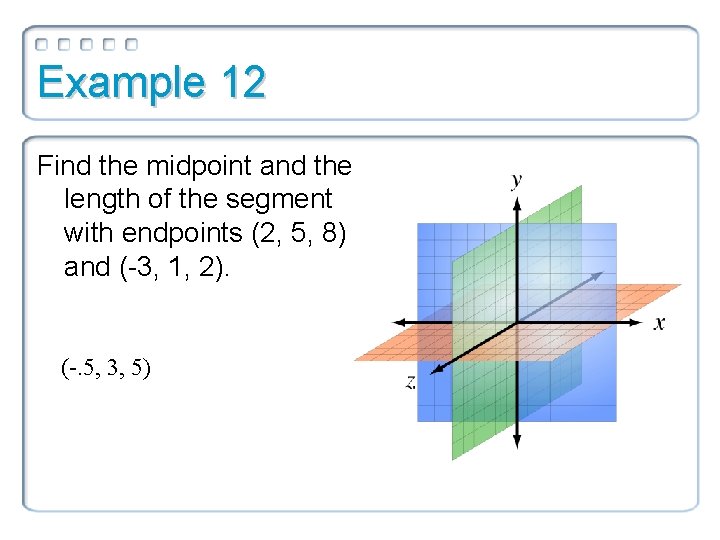 Example 12 Find the midpoint and the length of the segment with endpoints (2,