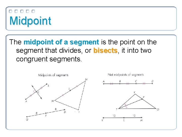 Midpoint The midpoint of a segment is the point on the segment that divides,