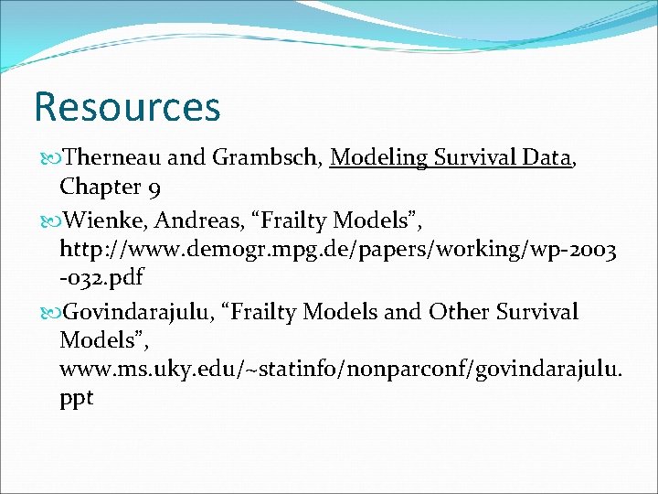 Resources Therneau and Grambsch, Modeling Survival Data, Chapter 9 Wienke, Andreas, “Frailty Models”, http: