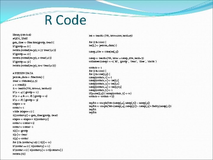 R Code library(survival) #GEN_TIME gen_time <- function(group, treat) { if (group == 1) {