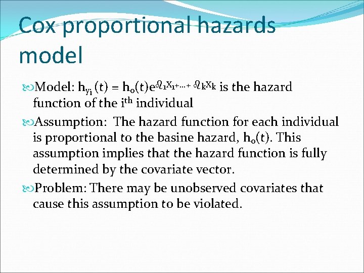 Cox proportional hazards model Model: hyi (t) = h 0(t)e 1 X 1+. .