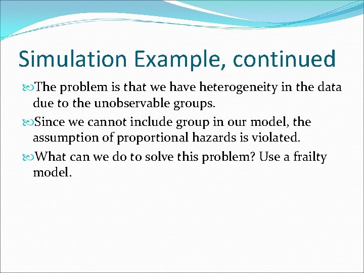 Simulation Example, continued The problem is that we have heterogeneity in the data due