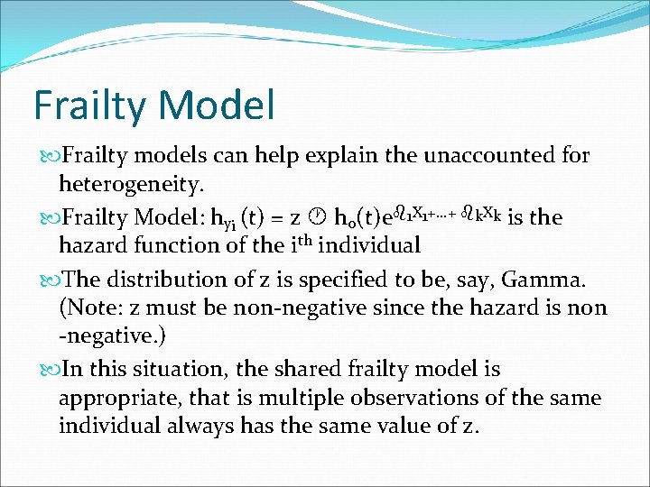 Frailty Model Frailty models can help explain the unaccounted for heterogeneity. Frailty Model: hyi