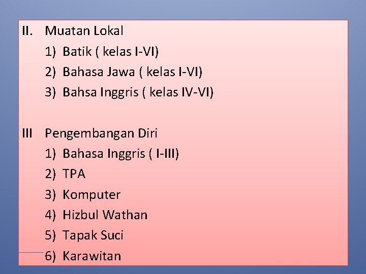 II. Muatan Lokal 1) Batik ( kelas I-VI) 2) Bahasa Jawa ( kelas I-VI)
