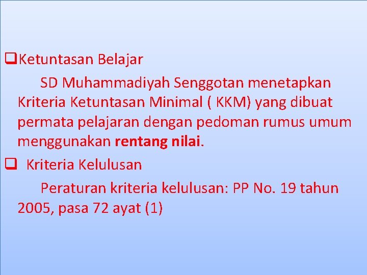 q. Ketuntasan Belajar SD Muhammadiyah Senggotan menetapkan Kriteria Ketuntasan Minimal ( KKM) yang dibuat