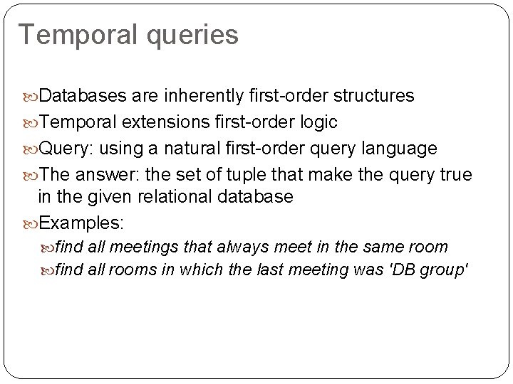 Temporal queries Databases are inherently first-order structures Temporal extensions first-order logic Query: using a