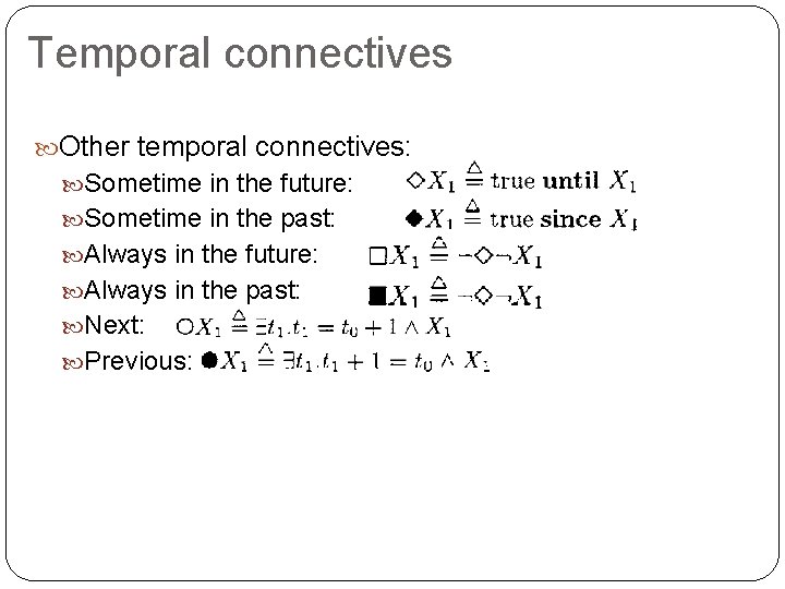 Temporal connectives Other temporal connectives: Sometime in the future: Sometime in the past: Always