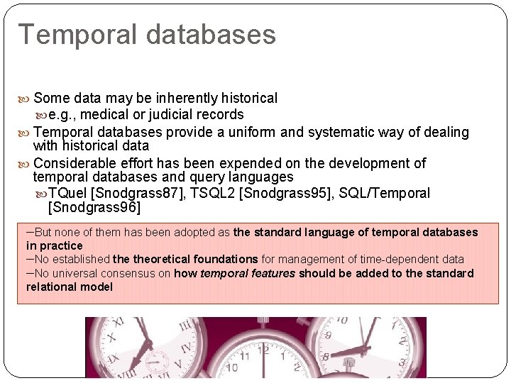Temporal databases Some data may be inherently historical e. g. , medical or judicial