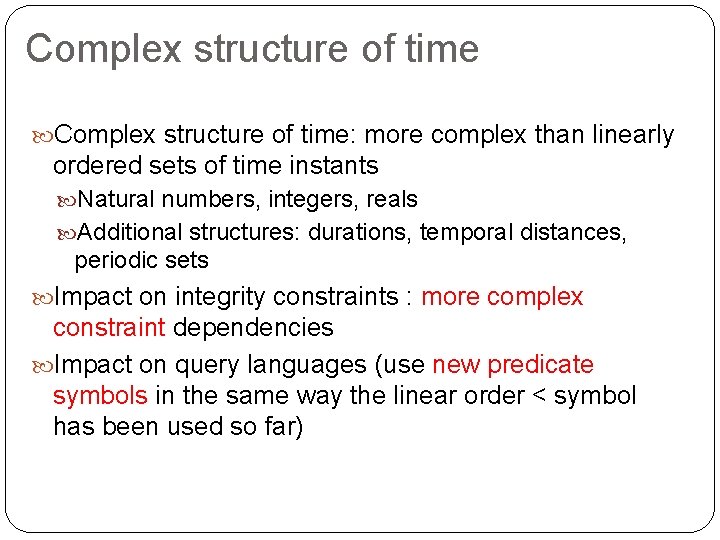 Complex structure of time: more complex than linearly ordered sets of time instants Natural