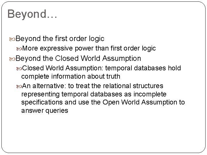 Beyond… Beyond the first order logic More expressive power than first order logic Beyond