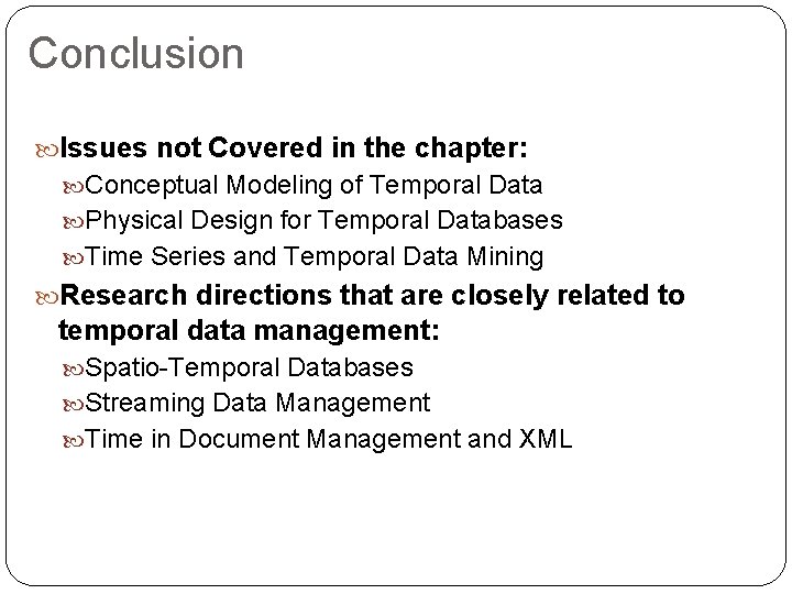 Conclusion Issues not Covered in the chapter: Conceptual Modeling of Temporal Data Physical Design