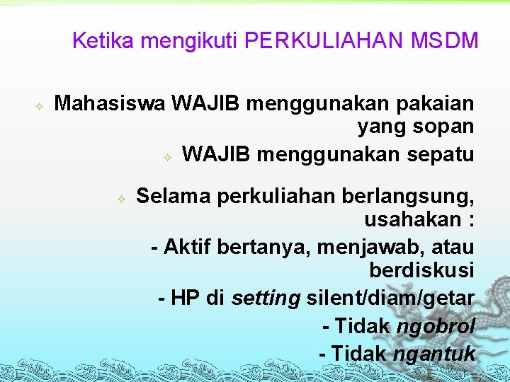 Ketika mengikuti PERKULIAHAN MSDM Mahasiswa WAJIB menggunakan pakaian yang sopan WAJIB menggunakan sepatu Selama