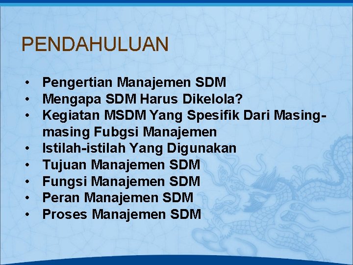 PENDAHULUAN • Pengertian Manajemen SDM • Mengapa SDM Harus Dikelola? • Kegiatan MSDM Yang