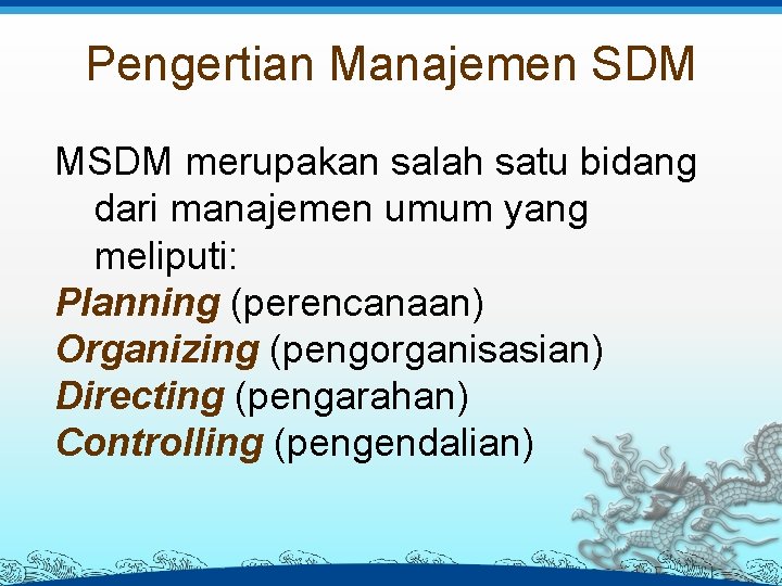 Pengertian Manajemen SDM MSDM merupakan salah satu bidang dari manajemen umum yang meliputi: Planning