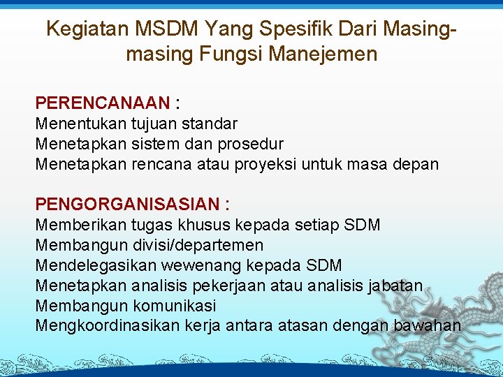 Kegiatan MSDM Yang Spesifik Dari Masingmasing Fungsi Manejemen PERENCANAAN : Menentukan tujuan standar Menetapkan