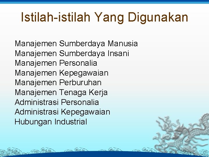 Istilah-istilah Yang Digunakan Manajemen Sumberdaya Manusia Manajemen Sumberdaya Insani Manajemen Personalia Manajemen Kepegawaian Manajemen