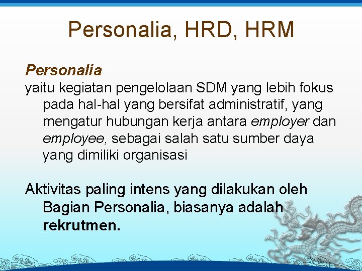 Personalia, HRD, HRM Personalia yaitu kegiatan pengelolaan SDM yang lebih fokus pada hal-hal yang