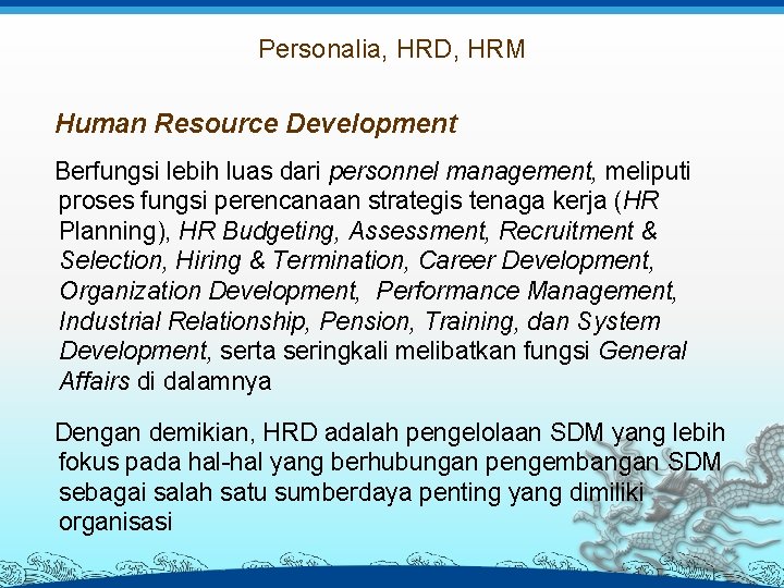 Personalia, HRD, HRM Human Resource Development Berfungsi lebih luas dari personnel management, meliputi proses