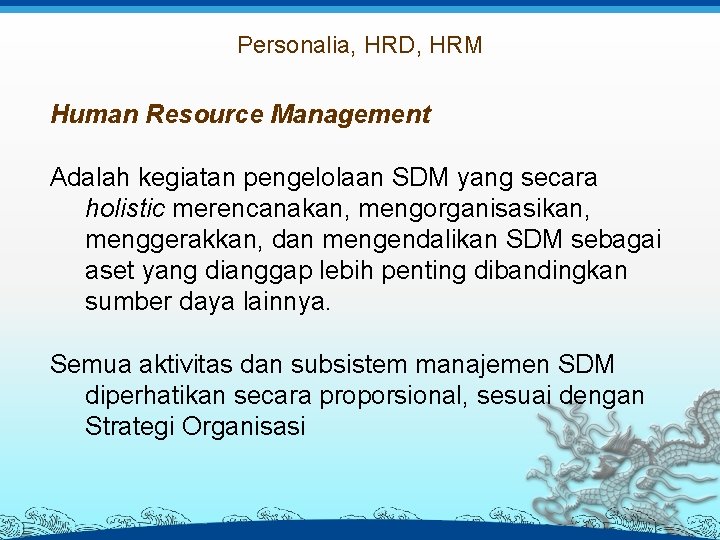 Personalia, HRD, HRM Human Resource Management Adalah kegiatan pengelolaan SDM yang secara holistic merencanakan,