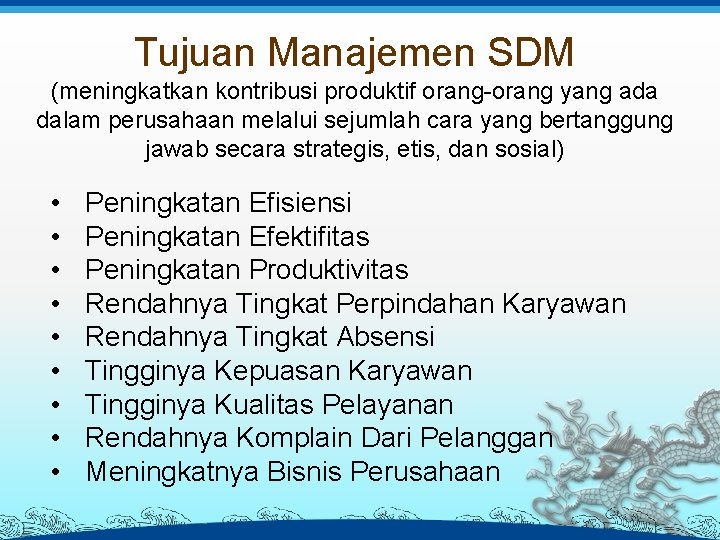 Tujuan Manajemen SDM (meningkatkan kontribusi produktif orang-orang yang ada dalam perusahaan melalui sejumlah cara