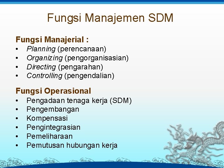 Fungsi Manajemen SDM Fungsi Manajerial : • • Planning (perencanaan) Organizing (pengorganisasian) Directing (pengarahan)