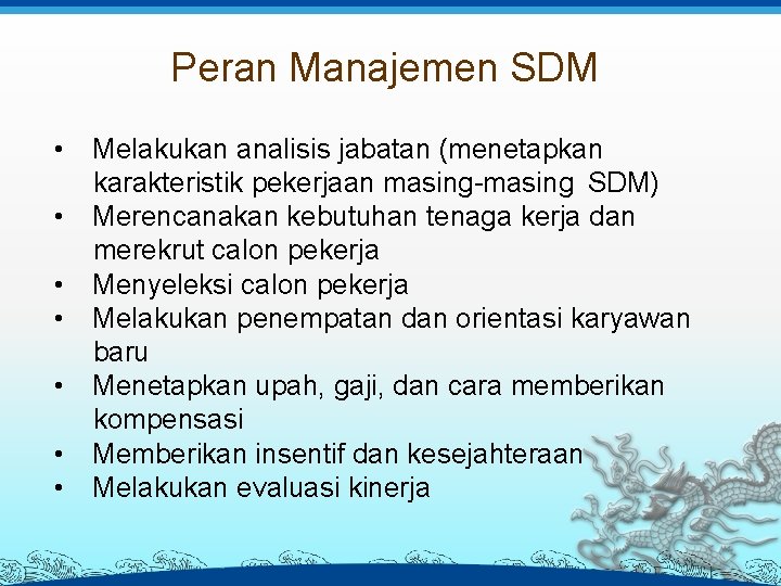 Peran Manajemen SDM • Melakukan analisis jabatan (menetapkan karakteristik pekerjaan masing-masing SDM) • Merencanakan