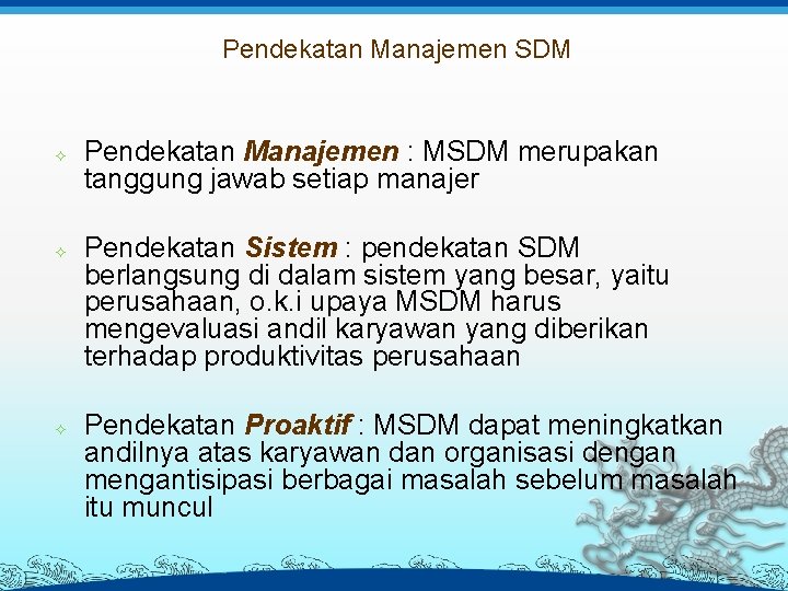 Pendekatan Manajemen SDM Pendekatan Manajemen : MSDM merupakan tanggung jawab setiap manajer Pendekatan Sistem