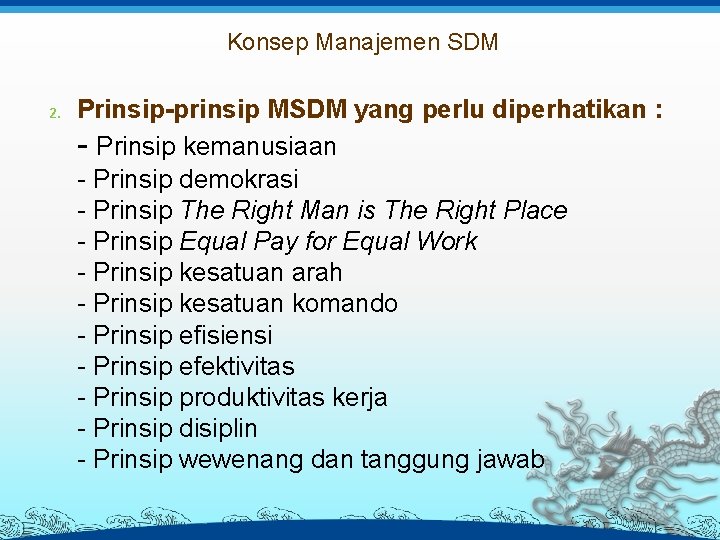 Konsep Manajemen SDM 2. Prinsip-prinsip MSDM yang perlu diperhatikan : - Prinsip kemanusiaan -