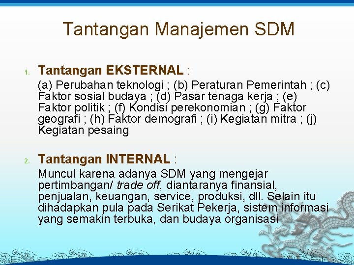 Tantangan Manajemen SDM 1. Tantangan EKSTERNAL : (a) Perubahan teknologi ; (b) Peraturan Pemerintah