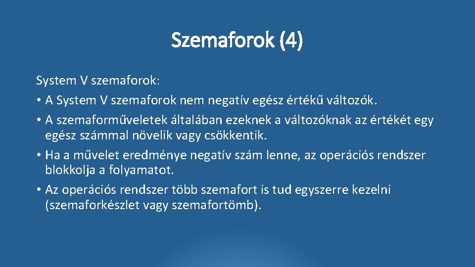 Szemaforok (4) System V szemaforok: • A System V szemaforok nem negatív egész értékű