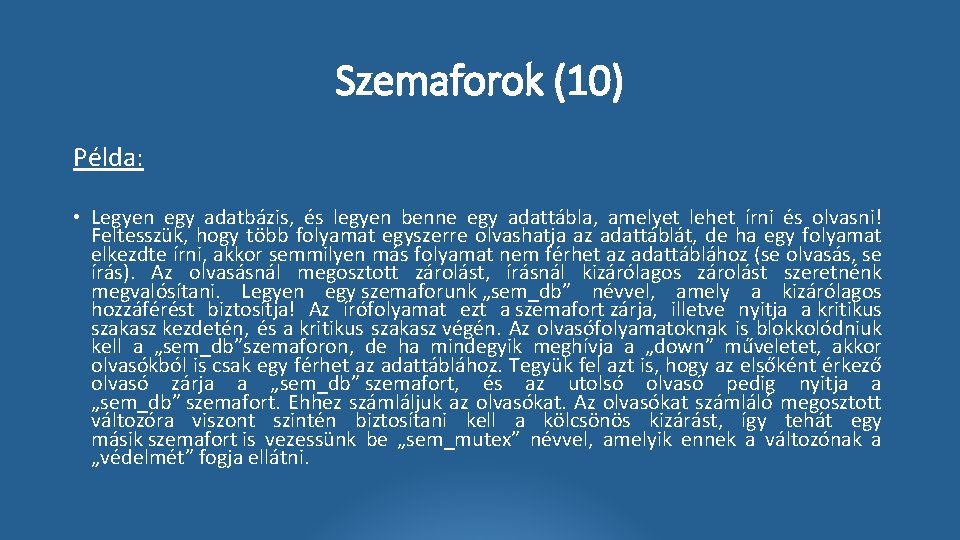 Szemaforok (10) Példa: • Legyen egy adatbázis, és legyen benne egy adattábla, amelyet lehet