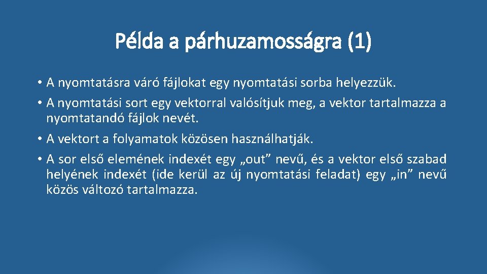 Példa a párhuzamosságra (1) • A nyomtatásra váró fájlokat egy nyomtatási sorba helyezzük. •