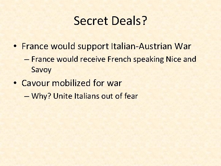 Secret Deals? • France would support Italian-Austrian War – France would receive French speaking