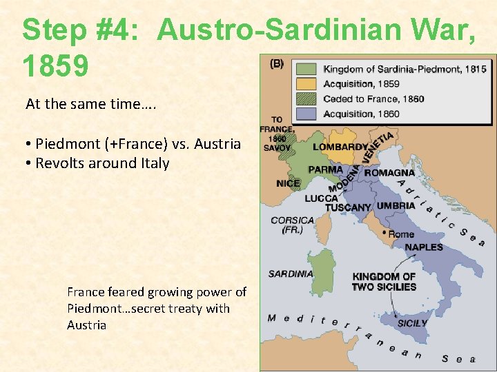 Step #4: Austro-Sardinian War, 1859 At the same time…. • Piedmont (+France) vs. Austria