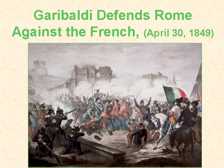 Garibaldi Defends Rome Against the French, (April 30, 1849) 