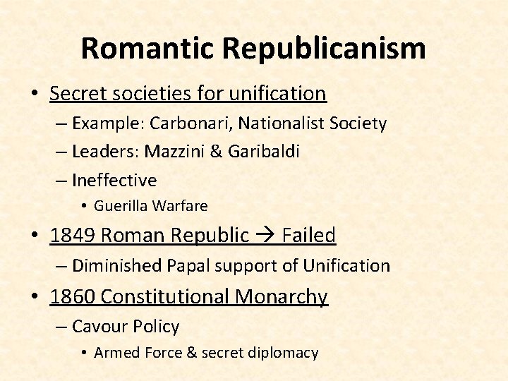 Romantic Republicanism • Secret societies for unification – Example: Carbonari, Nationalist Society – Leaders: