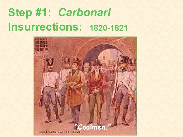 Step #1: Carbonari Insurrections: 1820 -1821 “Coalmen. ” 