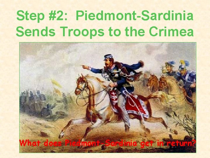 Step #2: Piedmont-Sardinia Sends Troops to the Crimea What does Piedmont-Sardinia get in return?