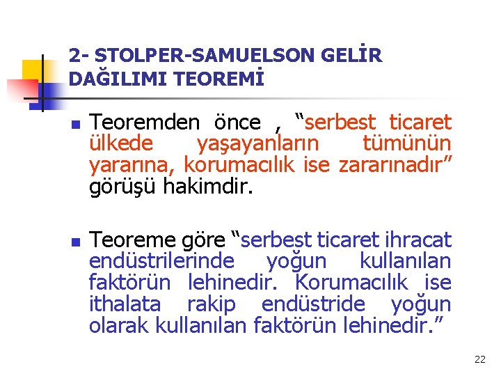 2 - STOLPER-SAMUELSON GELİR DAĞILIMI TEOREMİ n n Teoremden önce , “serbest ticaret ülkede