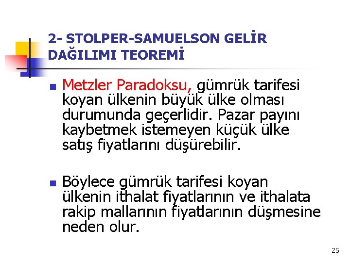 2 - STOLPER-SAMUELSON GELİR DAĞILIMI TEOREMİ n n Metzler Paradoksu, gümrük tarifesi koyan ülkenin