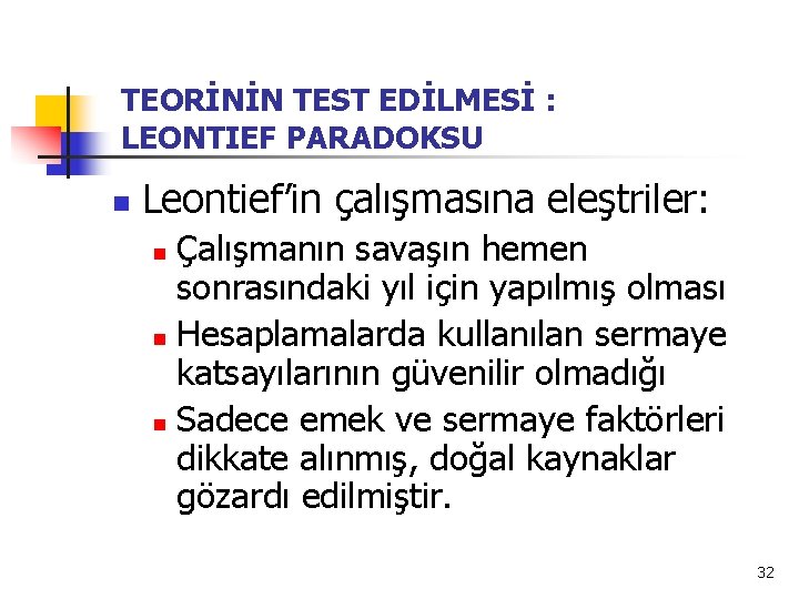 TEORİNİN TEST EDİLMESİ : LEONTIEF PARADOKSU n Leontief’in çalışmasına eleştriler: Çalışmanın savaşın hemen sonrasındaki