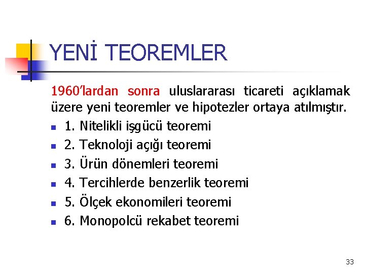 YENİ TEOREMLER 1960’lardan sonra uluslararası ticareti açıklamak üzere yeni teoremler ve hipotezler ortaya atılmıştır.