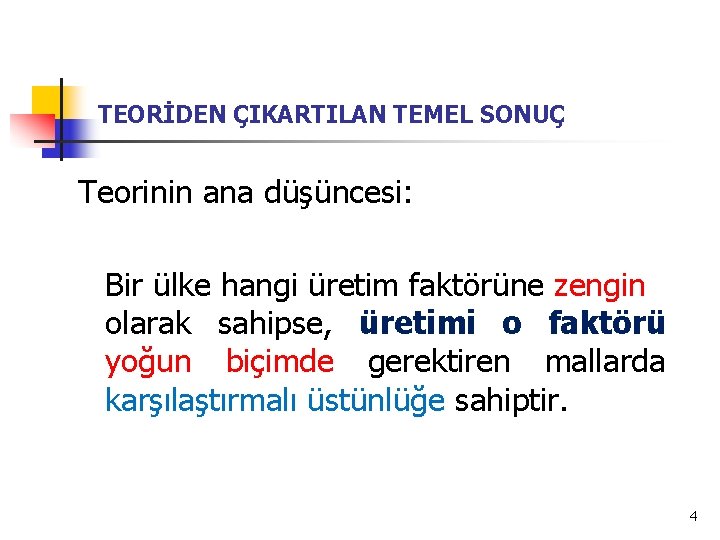 TEORİDEN ÇIKARTILAN TEMEL SONUÇ Teorinin ana düşüncesi: Bir ülke hangi üretim faktörüne zengin olarak