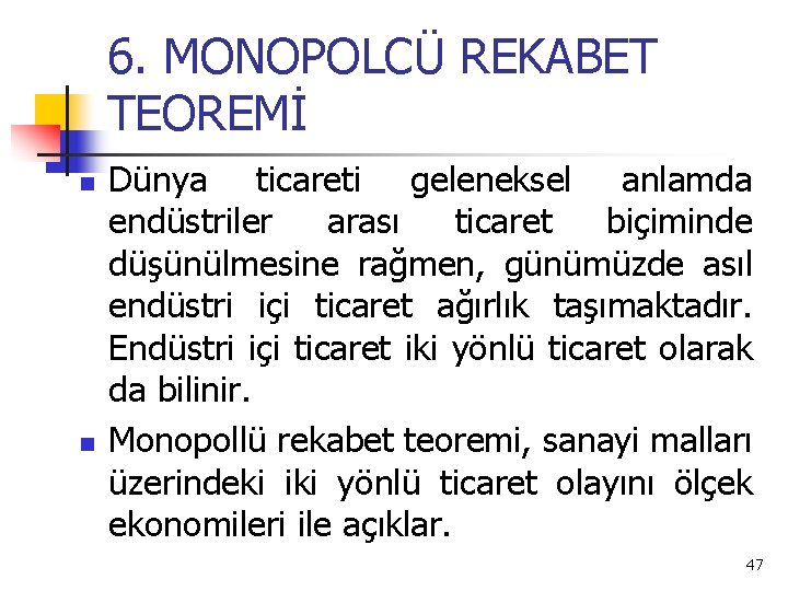 6. MONOPOLCÜ REKABET TEOREMİ n n Dünya ticareti geleneksel anlamda endüstriler arası ticaret biçiminde