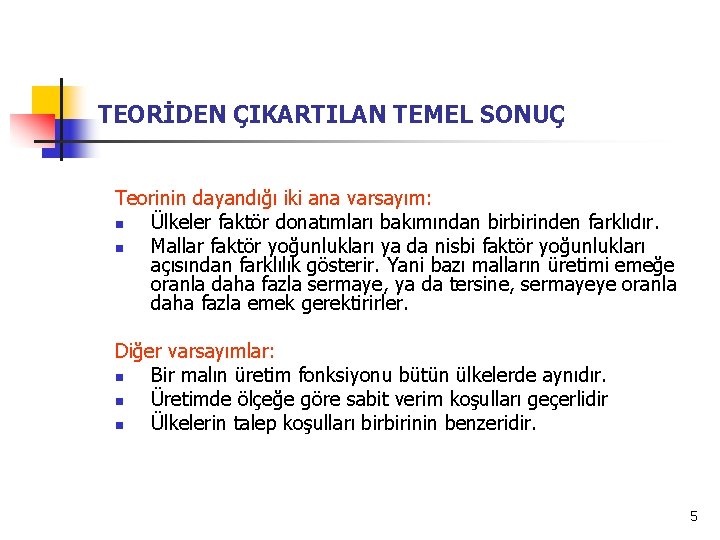 TEORİDEN ÇIKARTILAN TEMEL SONUÇ Teorinin dayandığı iki ana varsayım: n Ülkeler faktör donatımları bakımından