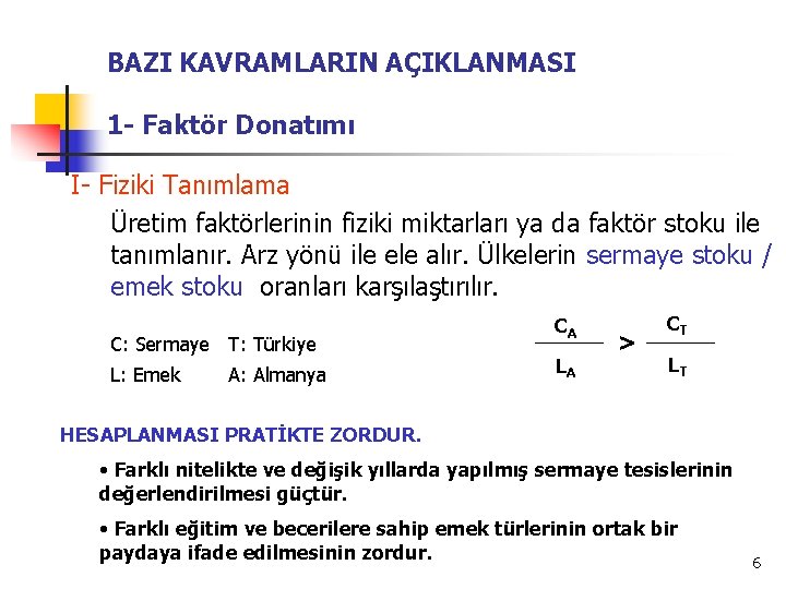 BAZI KAVRAMLARIN AÇIKLANMASI 1 - Faktör Donatımı I- Fiziki Tanımlama Üretim faktörlerinin fiziki miktarları