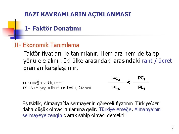 BAZI KAVRAMLARIN AÇIKLANMASI 1 - Faktör Donatımı II- Ekonomik Tanımlama Faktör fiyatları ile tanımlanır.