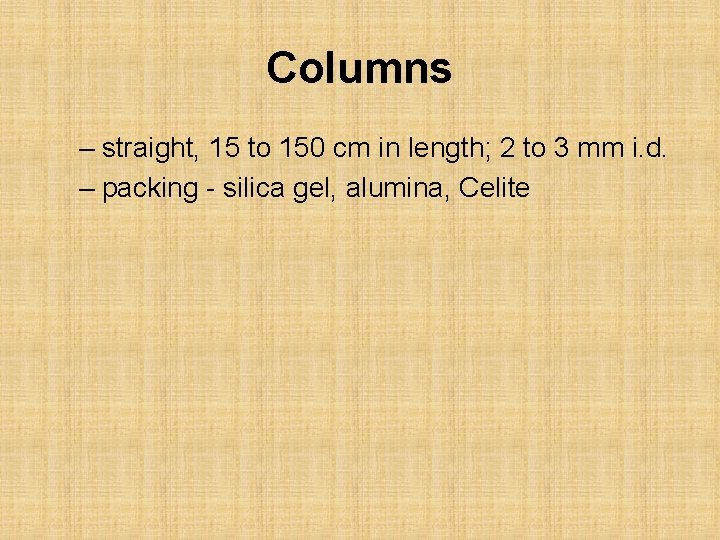 Columns – straight, 15 to 150 cm in length; 2 to 3 mm i.