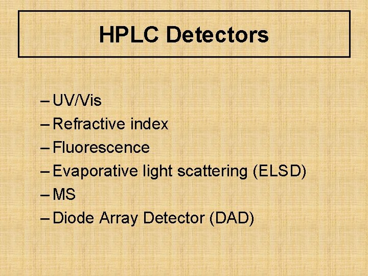 HPLC Detectors – UV/Vis – Refractive index – Fluorescence – Evaporative light scattering (ELSD)